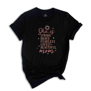 She Is Strong Brave Fearless Lovely Beautiful Shirt, Mother's Day Shirt, Cute Mom Shirt, Mother's Day Gift, Shirt For New Mom, Mama Shirt