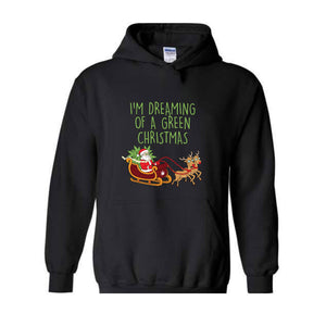 I'M Dreaming Of A Green Christmas Hoodie, Christmas Hoodie, Christmas Gifts, Santa Claus Hoodie, Christmas Deer