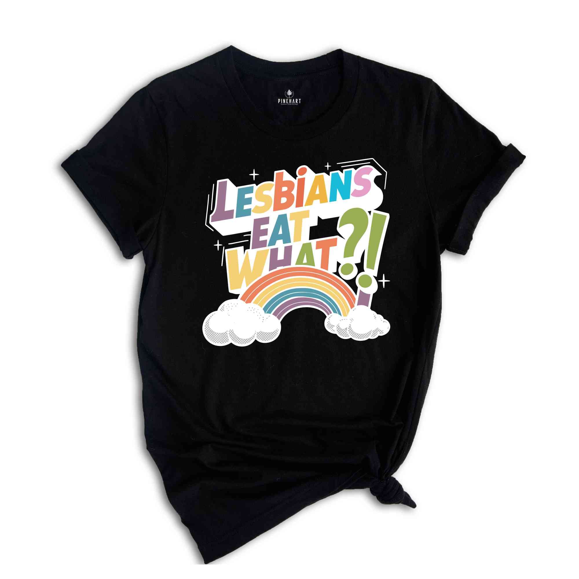 Lesbians Eat What Shirt, Lesbian Humor Tee, Pride Month Shirt, Rainbow Flag Shirt, Lesbian Shirt, Funny LGBTQ Shirt