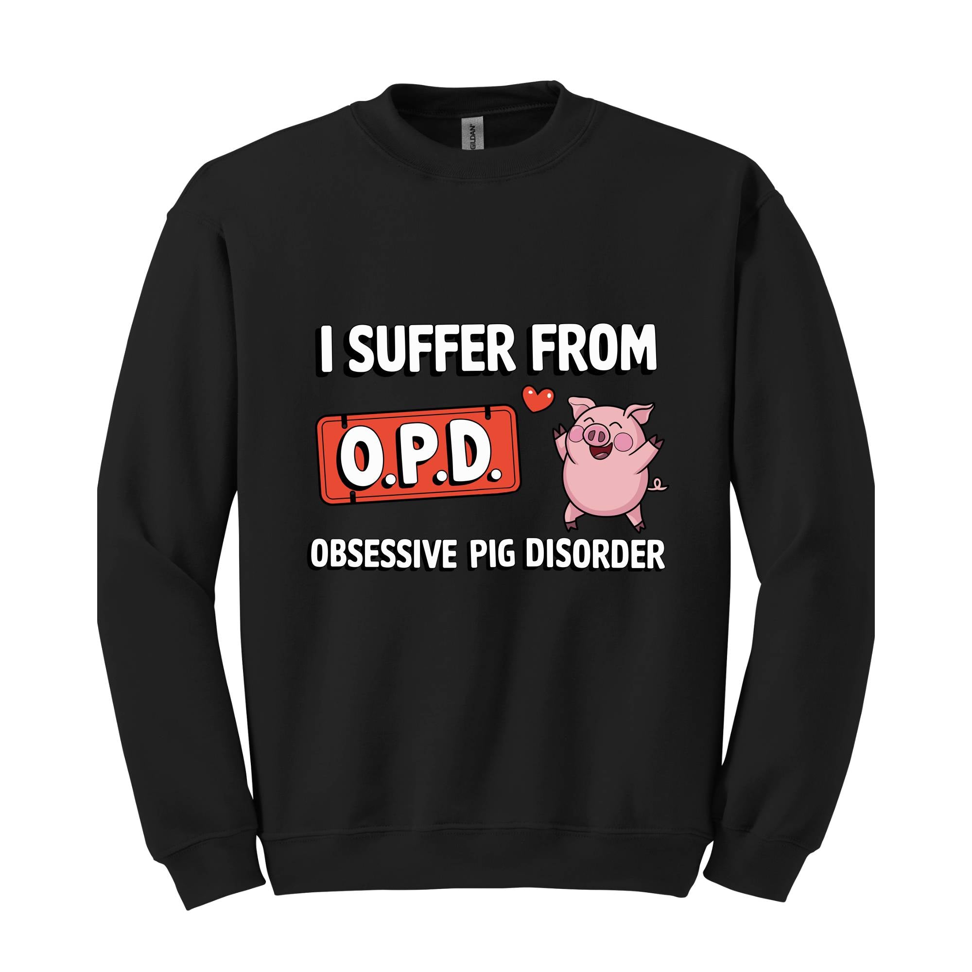 I Suffer From OPD Sweatshirt, Pig Lover Gift, Pig Lovers Tee, Funny Pig, Cute Pig Gifts