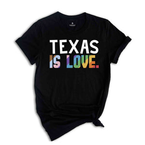 Texas Is Love Shirt, LGBTQ Shirt, Pride Month Shirt, Equal Rights Shirt, Love Is Love Shirt, Pride Shirt, Gay Shirt