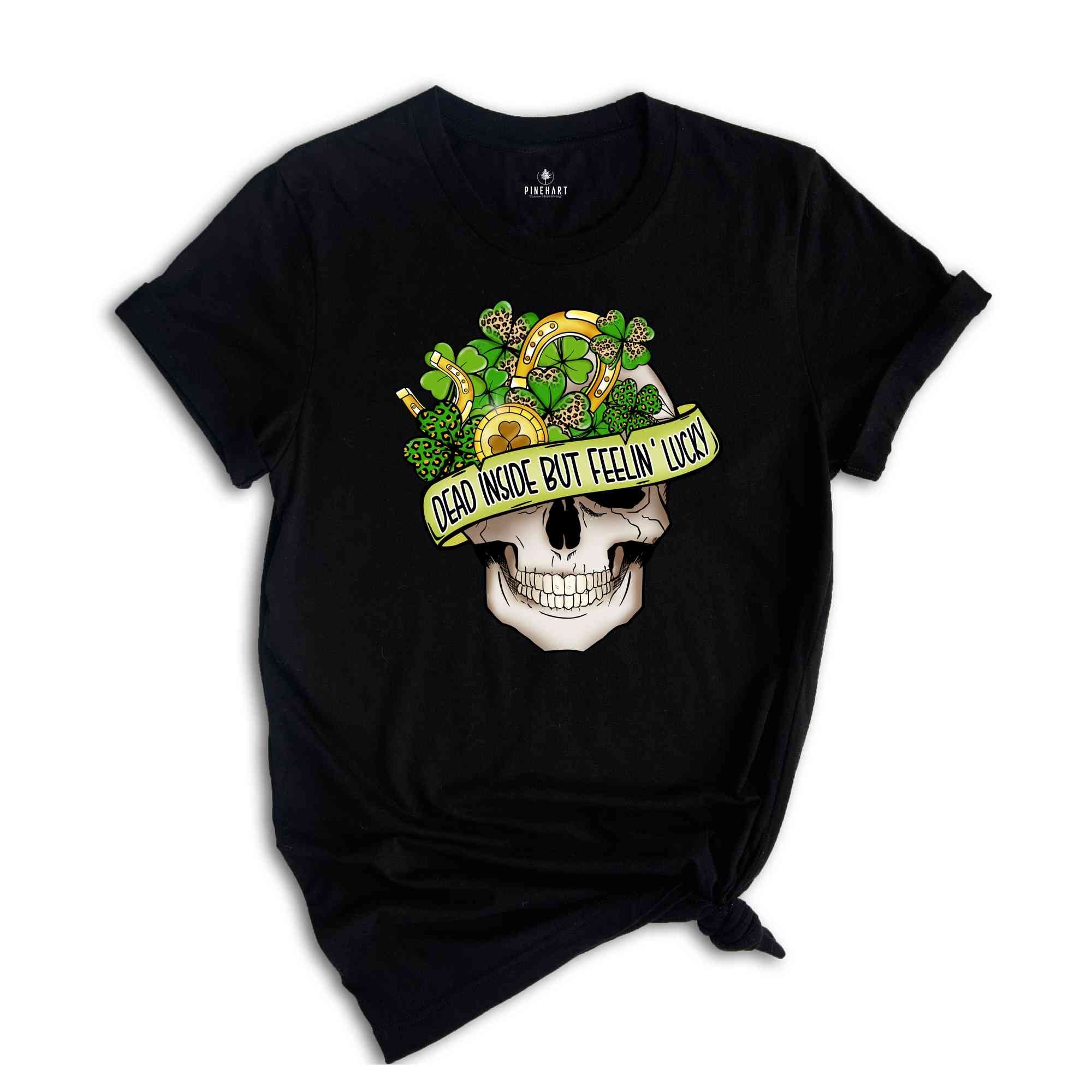 Dead Inside But Feelin Lucky Shirt, Saint Patrick's Day Skull Shirt, Saint Patrick Day Shirt, Feeling Lucky Shirt