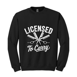 Licensed To Carry Sweatshirt, Funny Hairstylist , Cosmetologist , Hairdresser