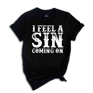 I Feel A Sin Coming On Shirt, Adult Humor T-Shirt, Let's Get Crazy Tee, Funny Saying Shirt, I Am A Sinner T-Shirt, Sin Night Tee