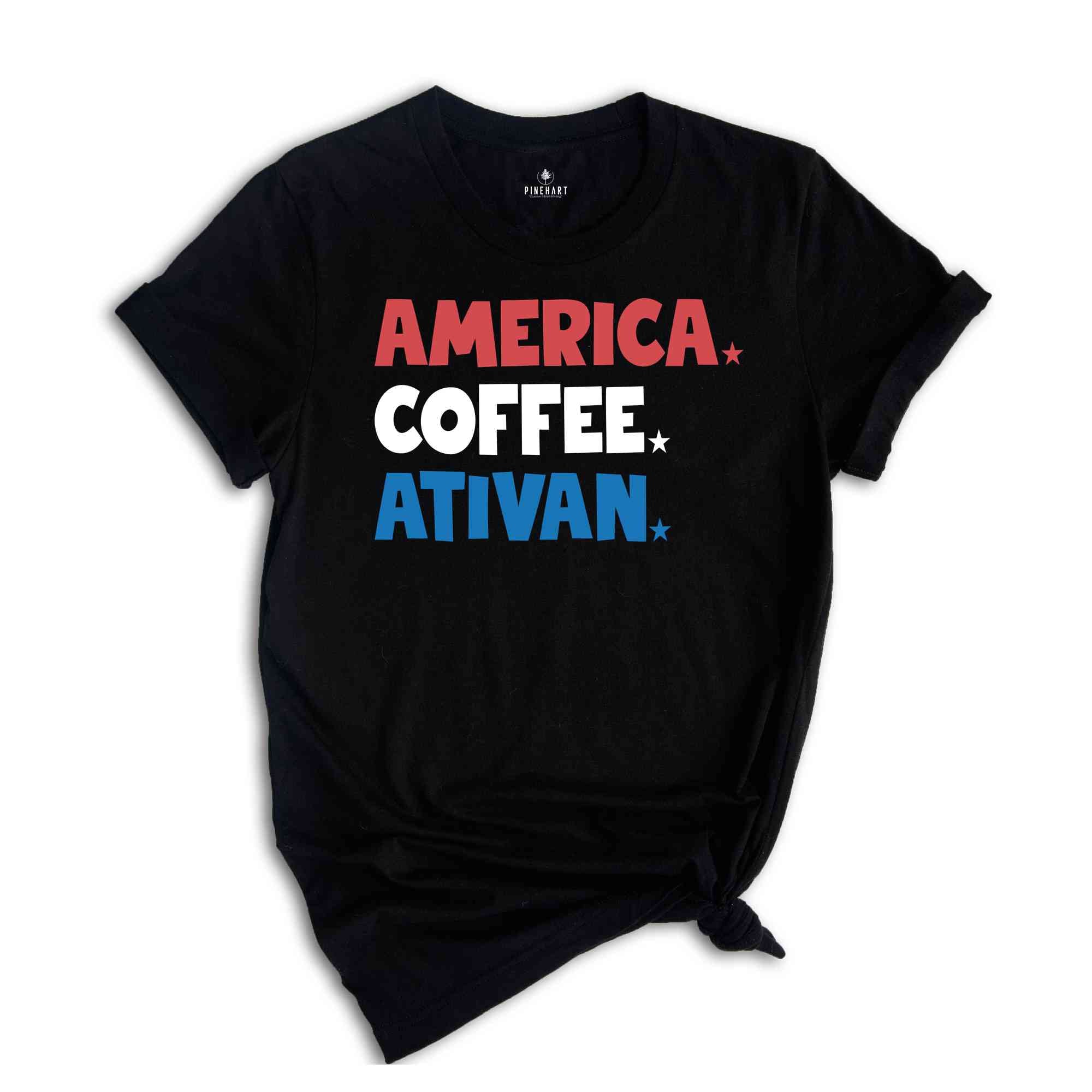 America Coffee Ativan Shirt, Funny 4th Of July Shirt, Nurse Shirt, Independence Day Shirt, Republican Shirt, 4th Of July Nurse Shirt