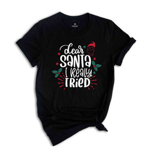 Dear Santa I Really Tried Shirt, Christmas Shirts, Christmas Gifts, Christmas Santa Claus Shirt, Christmas Family Shirt