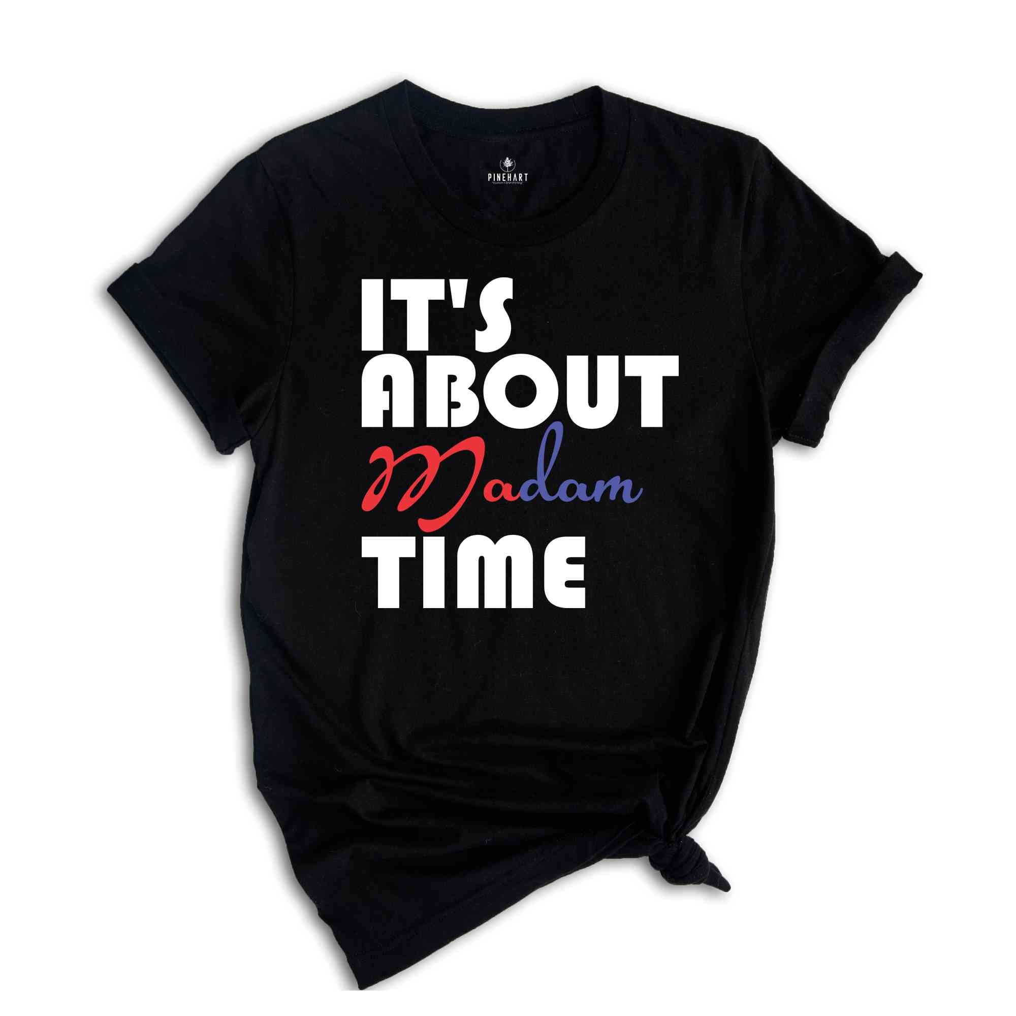 It's About Madam Time Shirt, Madam President Shirt, President 2024 Election Shirt, Elections Vote Shirt, Democrat Voting Shirt, Election Tee