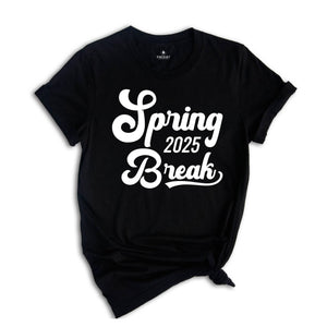 Spring Break 2025 Shirt, Spring Break Shirt, Vacation Shirt, Beach Shirt, Girls Trip Shirt, Summer Shirt, Spring Trip Shirt, Holiday Shirt