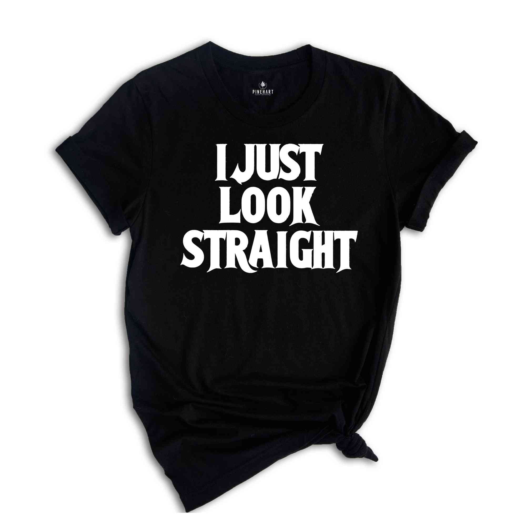 I Just Look Straight Shirt, Funny Queer Shirt, Saractic Queer Shirt, Pride Month Shirt, LGBTQ Gift, Funny Gay Shirt