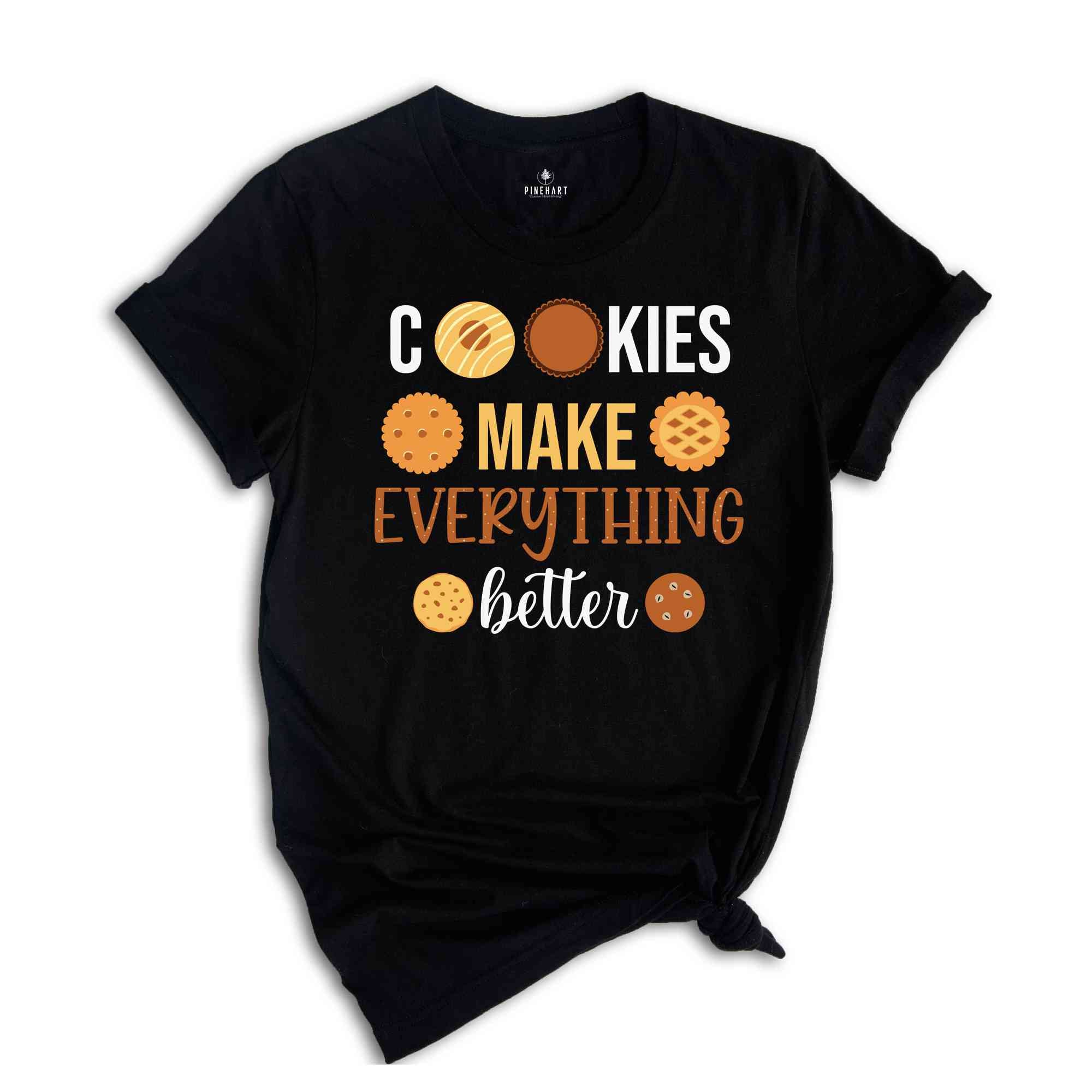 Cookies Make Everything Make Better Shirt, Funny Christmas Shirt, Cute Christmas Shirt, Holiday Shirt, Christmas Party Shirt, Happy Xmas