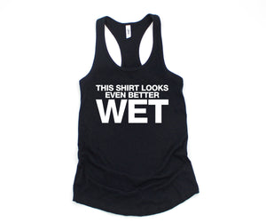 This Shirt Looks Even Better Wet Tank Top, Funny Tank Top, Humorous Tank Top, Women Tank Top, Gift For Her, Funny Women Tanks