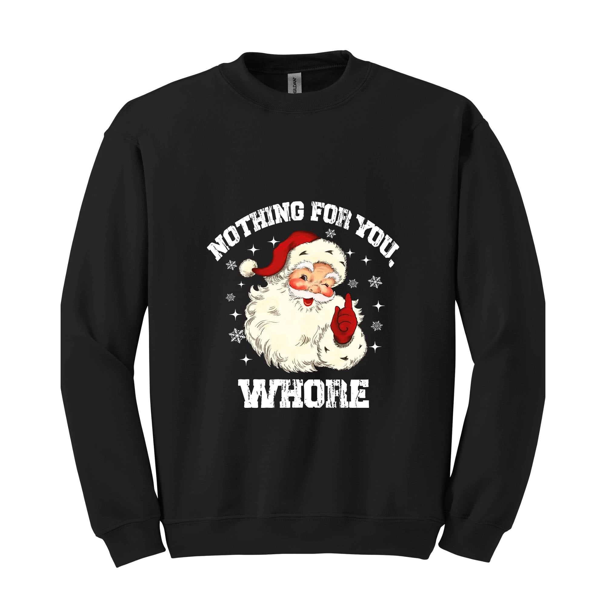 Nothing For You Whore Sweatshirt, Santa Claus Hoodie, Funny Christmas Sweater, Funny Santa Sweatshirt, Christmas Gifts