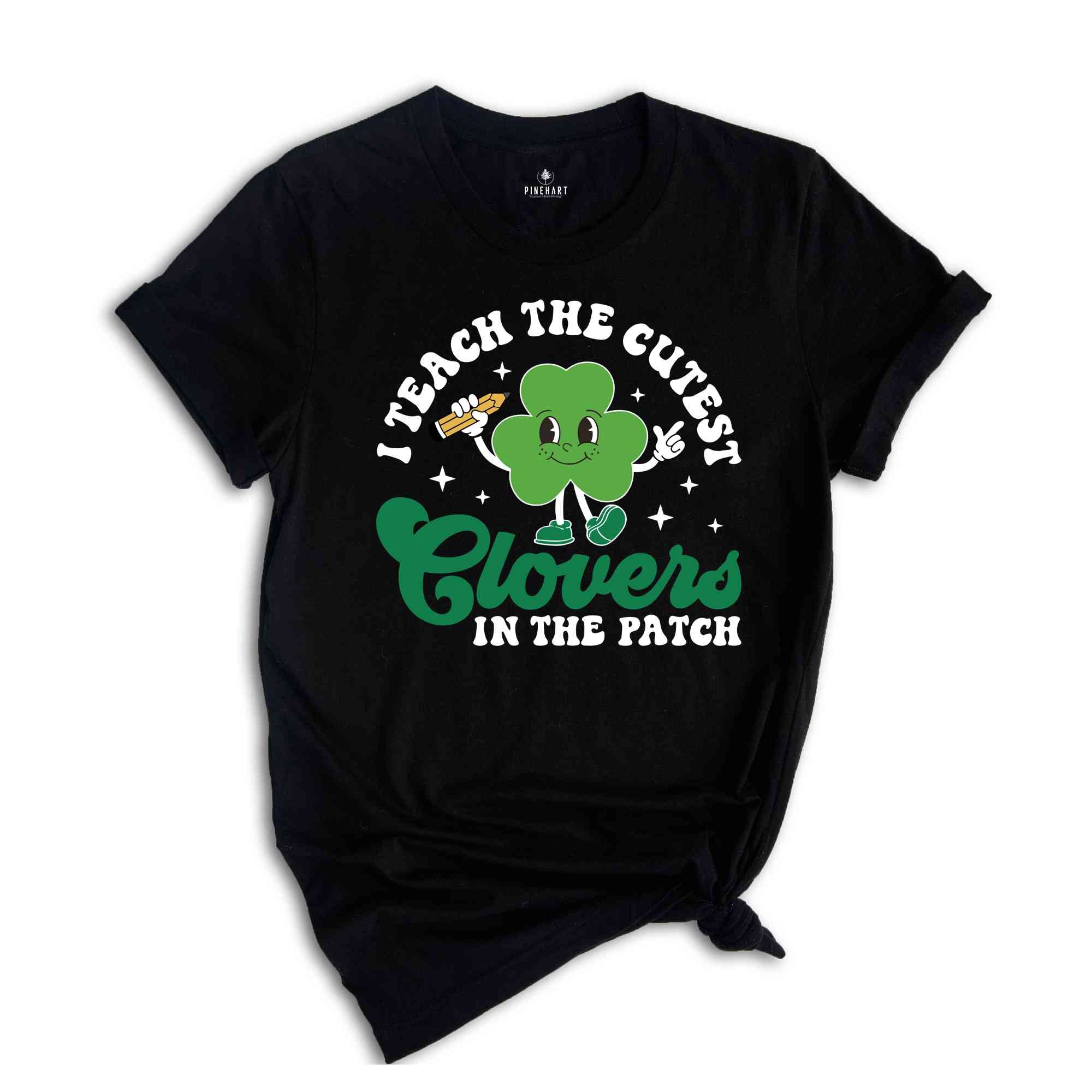 I Teach The Cutest Clovers In The Patch Shirt, Retro St Patrick’s Day, Teacher Shirt, St Patrick Shirt