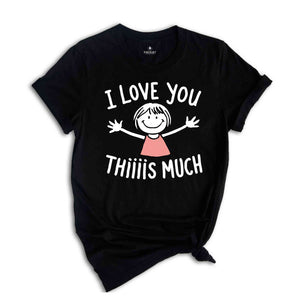 I Love You Thiiiis Much Shirt, Valentine's Day Shirt, Women Valentine Gift Shirt, Love Shirt, Cute Valentines Day Shirt