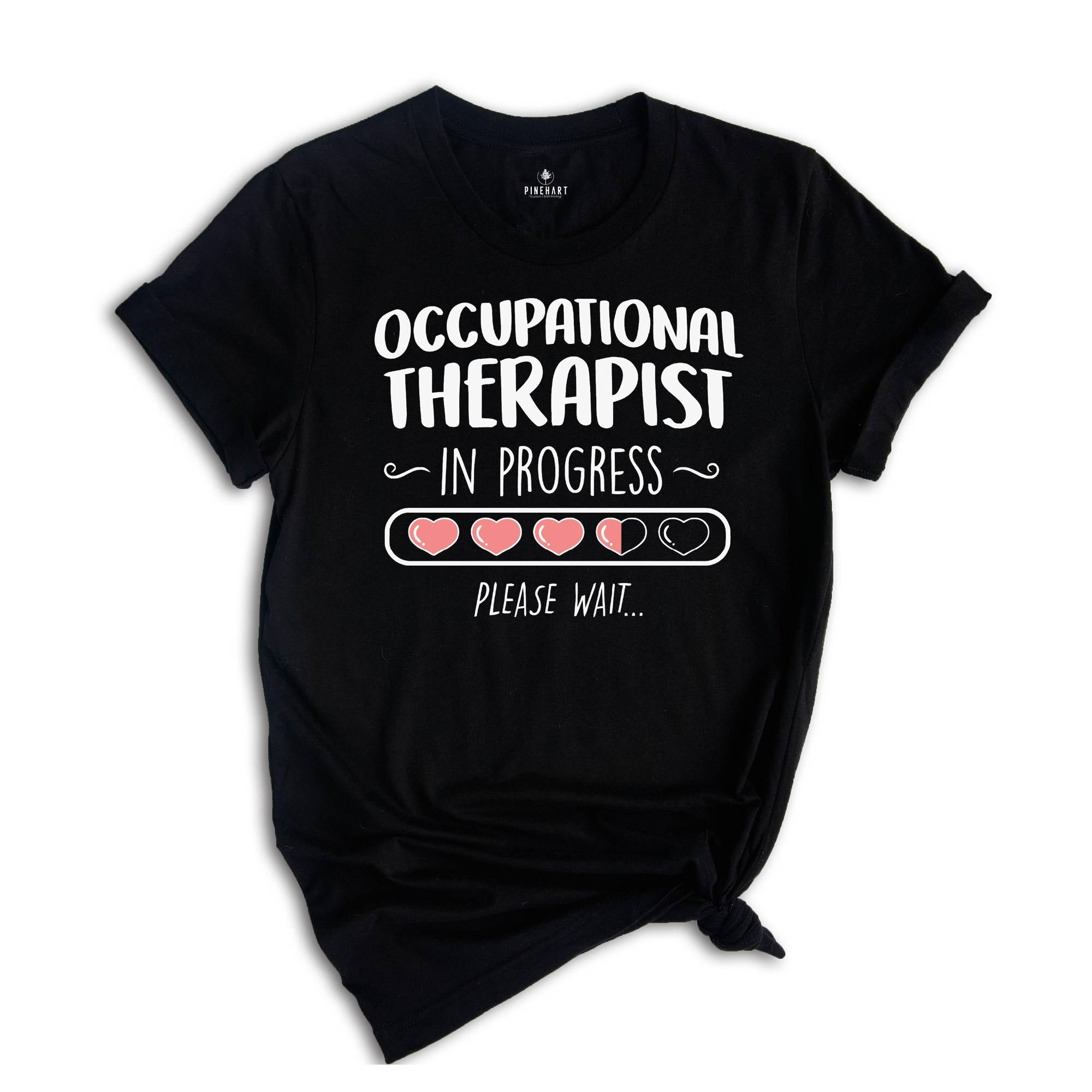 Occupational Therapist In Progress Shirt, Occupational Therapy Shirt, Ot Shirt, Therapy Assistant, Pediatric OT Shirt, Gift for OT