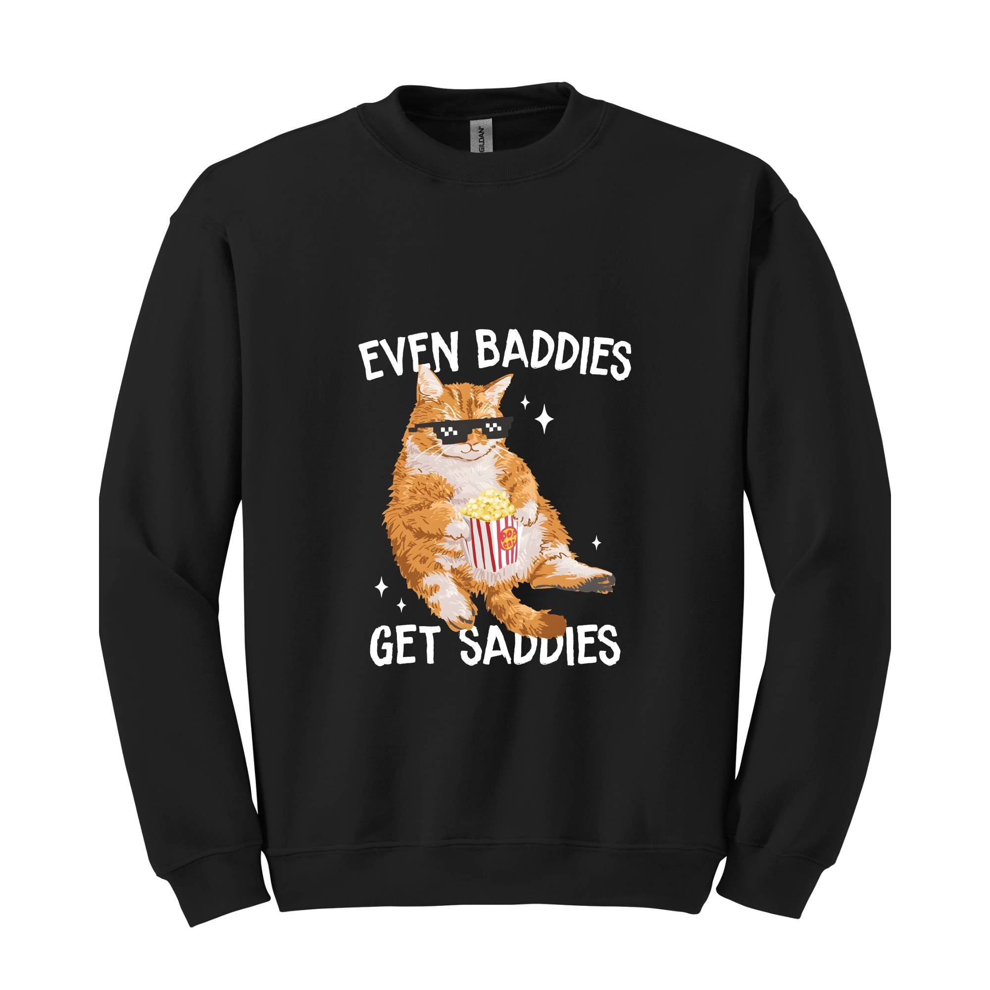 Even Baddies Get Saddies Funny Cat Meme Sweatshirt, Cat Lover Sweatshirt, Cat Meme Sweatshirt, Funny Cat Sweatshirt