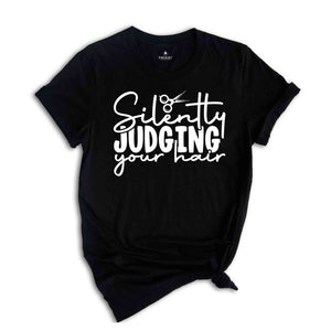 Silently Judging Your Hair Shirt, Hair Stylist T-Shirt, Hair Dresser Tee, Funny Hairstylist Apparel, Hairstylist Gift