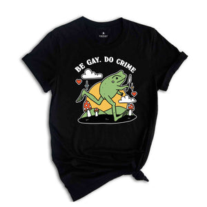 Be Gay Do Crime Shirt, Frog Lover Shirt, Funny Frog Shirt, Funny LGBT Shirt, LGBTQ Shirt, Pride Month Shirt, Lesbian Shirt