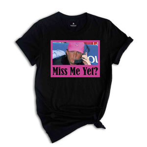 Funny Trump Pink Miss Me Yet Shirt, Trump 2024 Shirt, Donald Trump Shirt, President 2024 Shirt, Republican Shirt, Patriot Republican Shirt