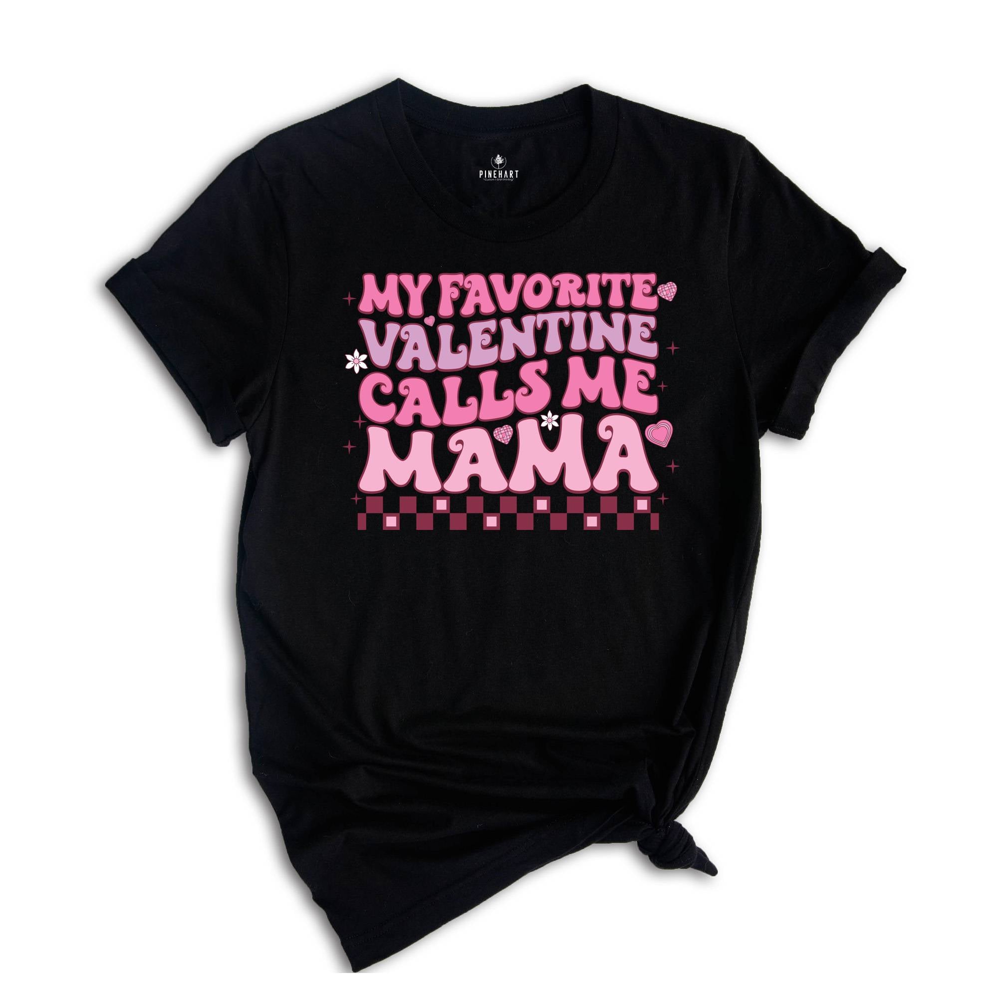 My Favorite Valentine Calls Me Mama Shirt, Mom Valentines Shirt, Valentines Shirt, Mama Shirt, New Mom Valentines Gift, Valentines Gift