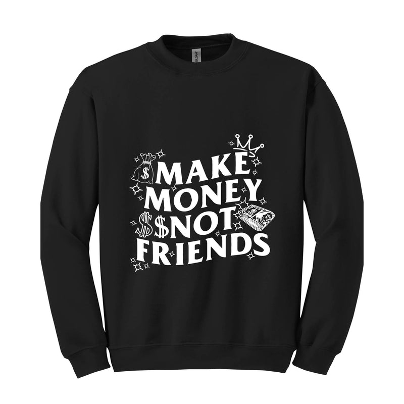 Make Money Not Friends Sweatshirt, Making Money Hooded Sweatshirt, Business Owner Hoodie, Inspirational Hoodie, Hustler Sweatshirt