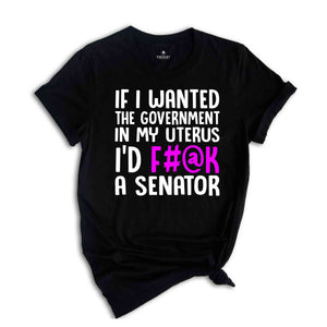 If I Wanted The Government Shirt, Feminist Shirt, Human Rights Shirt, Social Justice Shirt, Strong Woman Shirt, Gift For Feminist