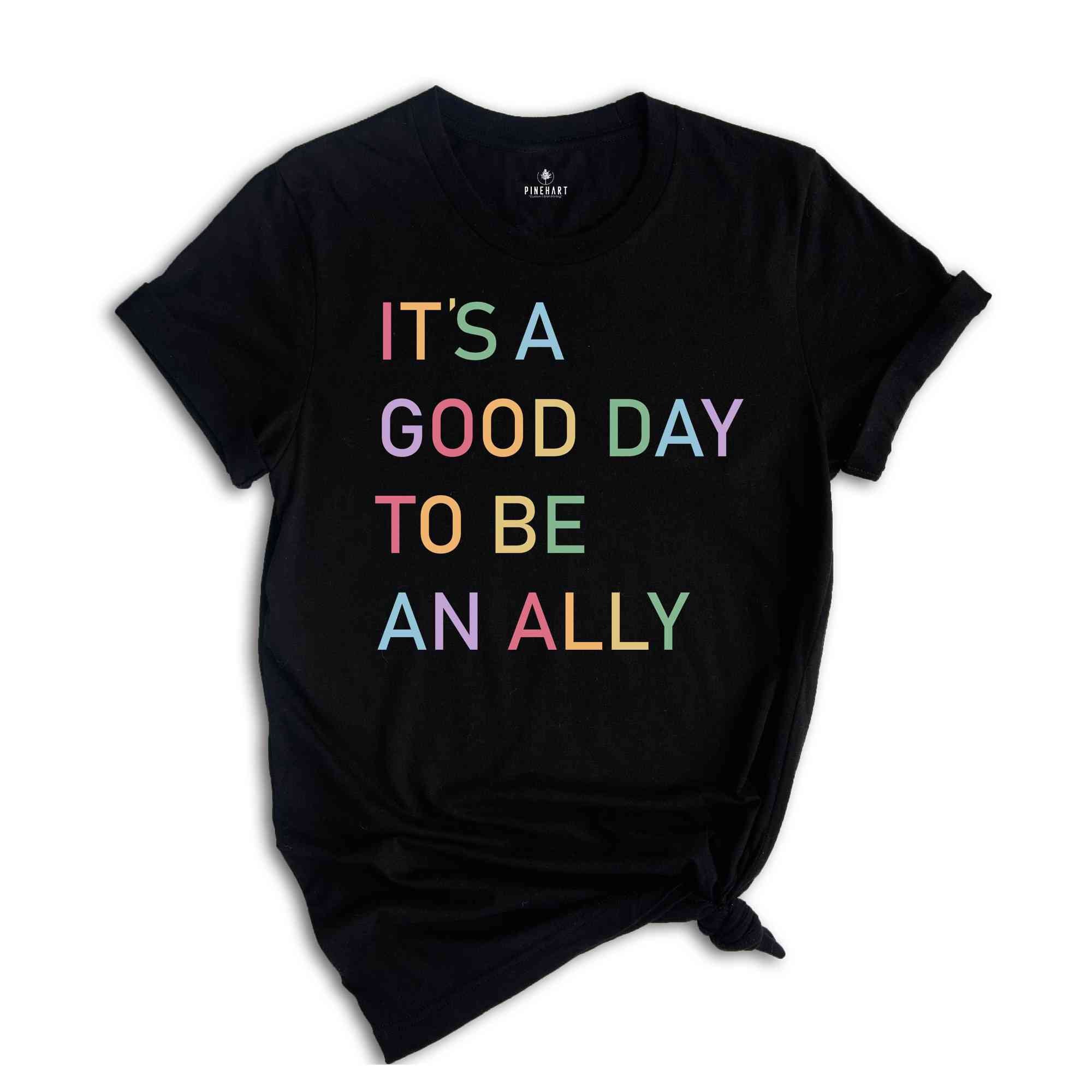 It's a Good Day to Be an Ally Shirt, LGBTQ Ally Shirt, Pride Ally Shirt, Pride Shirt for Ally, LGBT Ally Shirt, Proud Ally Shirt, Ally Shirt