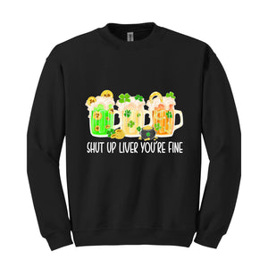 Shut Up Liver You're Fine Sweatshirt, Drinking Sweatshirt, Lucky Sweatshirt, Irish Day Sweatshirt, Shamrock Sweatshirt, St. Patricks Day