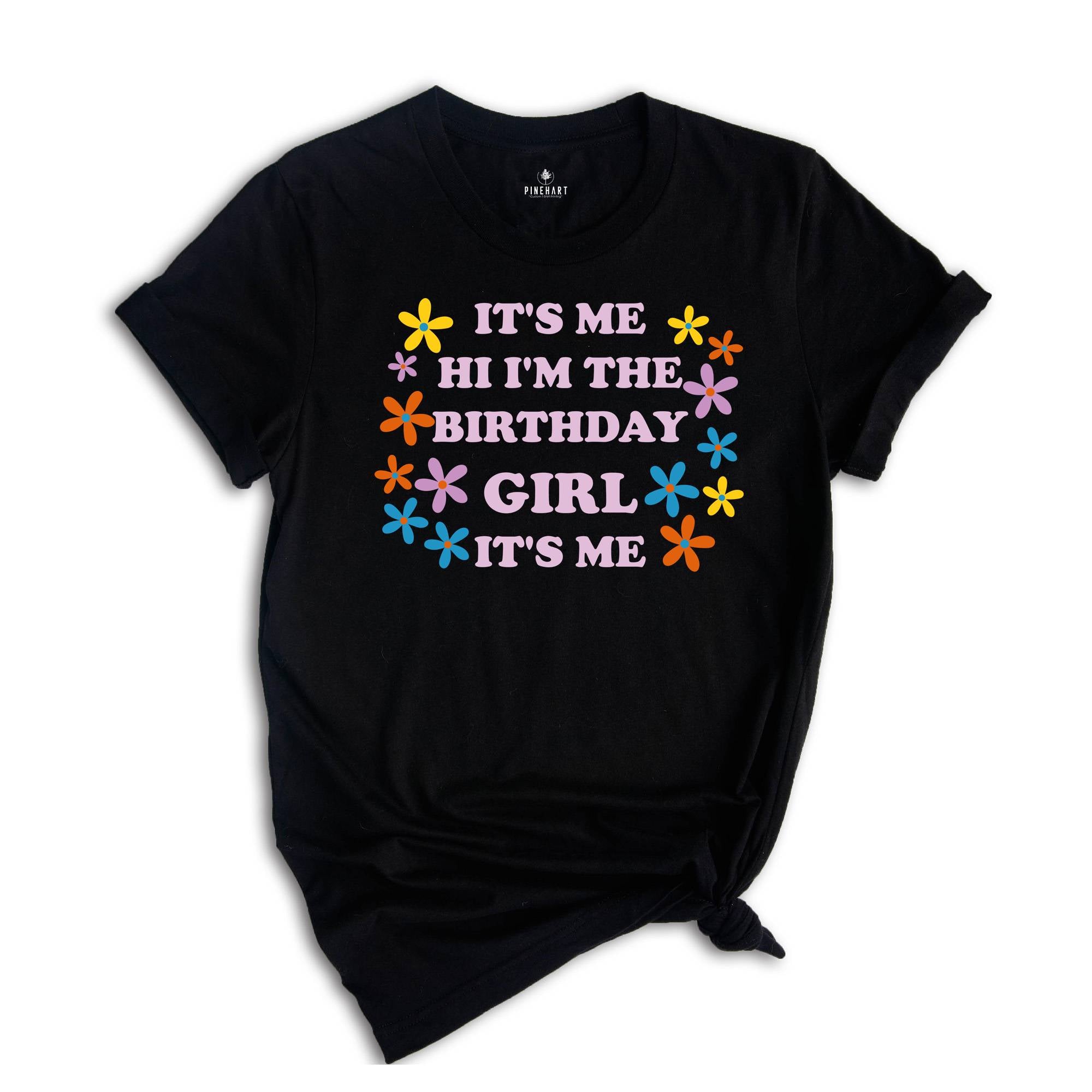 It's Me Hi I'm The Birthday Girl Tee, Birthday T-Shirt, Birthday Sweatshirt, Birthday Party