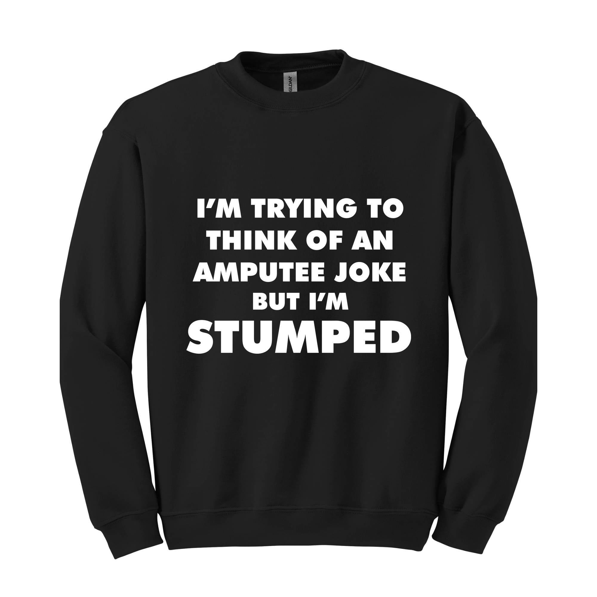 I'm Trying To Think Of An Amputee Joke Sweatshirt, Leg Amputee , Amputated Leg , Funny Leg Amputation, Missing Leg, Amputee Gift