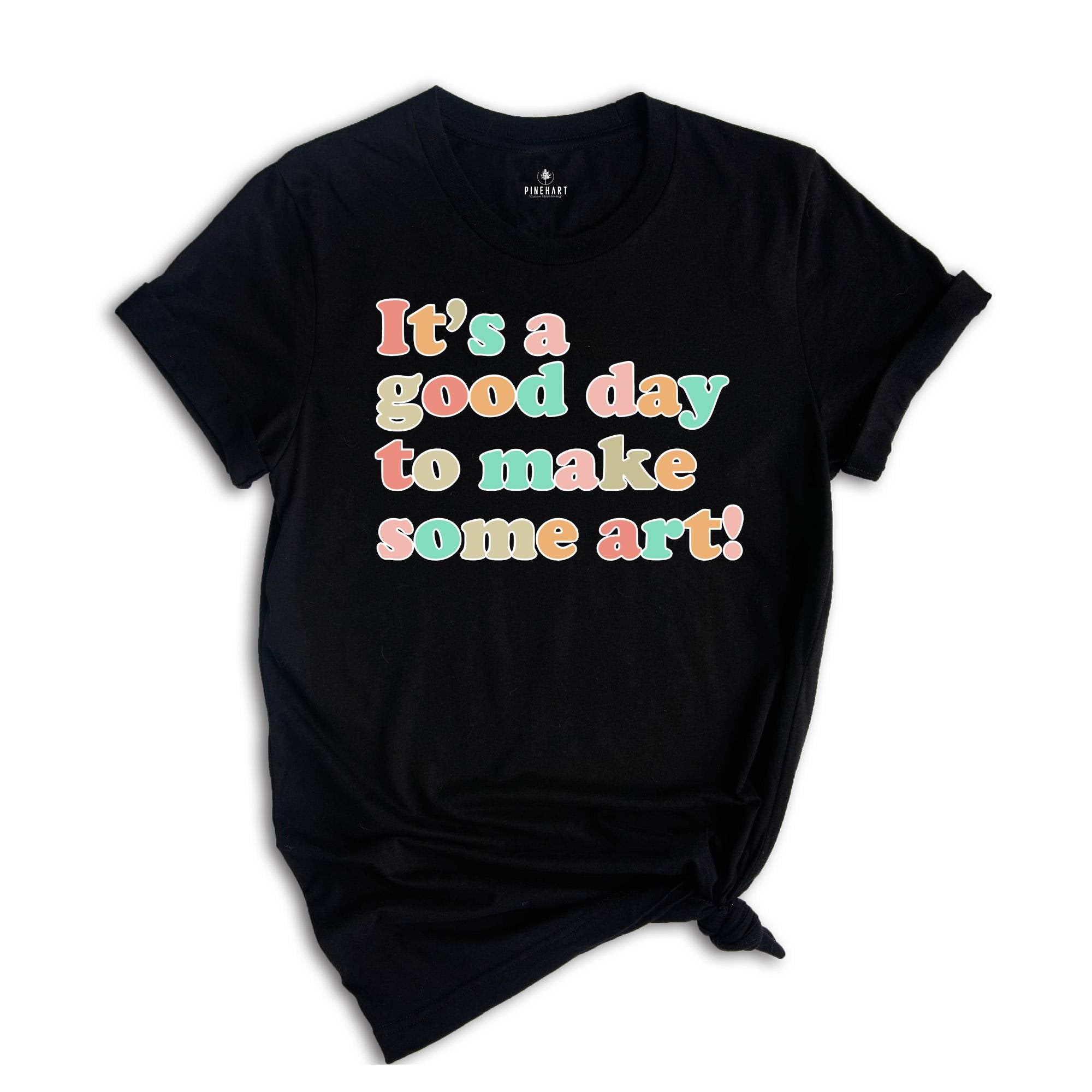 Art Teacher Gift, It's A Good Day To Make Art Shirt, Gift For Teacher, Teacher Shirt, Art T-Shirt, Artist T-Shirt, Art Lover Tee, Art Shirt