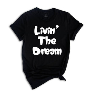 Funny Livin the Dream Shirt, Funny Quotes Shirt, Living the Dream Shirt, Gift for Women, Funny Shirts for Women, Livin the Dream Gift