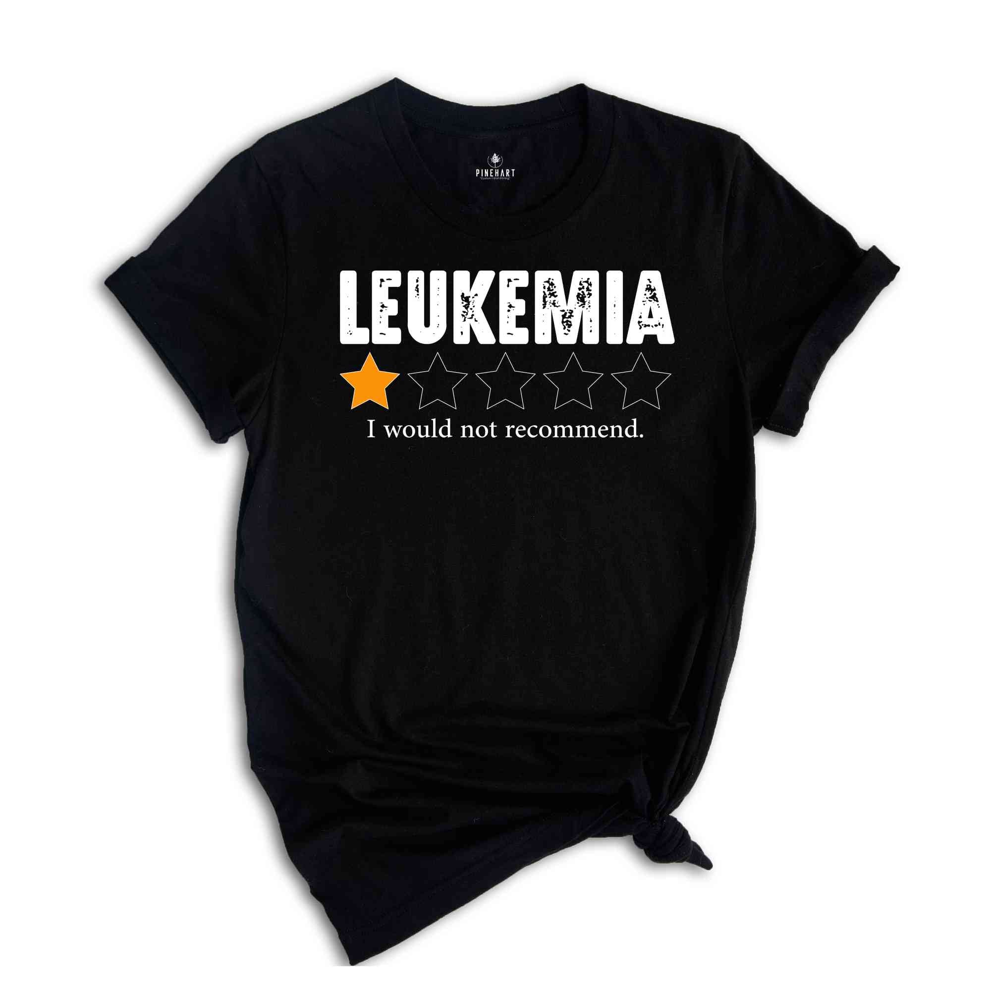 Leukemia I Would Not Recommend Shirt, Leukemia Warrior Shirt, Leukemia Shirts, Childhood Cancer Shirt, Inspirational Shirts, Awareness Shirt