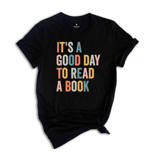 It’s A Good Day To Read A Book T-Shirt, Book Reader Shirt, Book Lovers Gifts, Gift for Bookworms, Reading Shirt