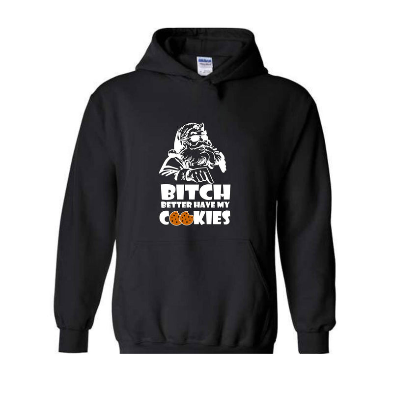 Bitch Better Have My Cookies Hoodie, Funny Christmas Sweater, Bad Santa Hoodie, Happy New Year Hoodie