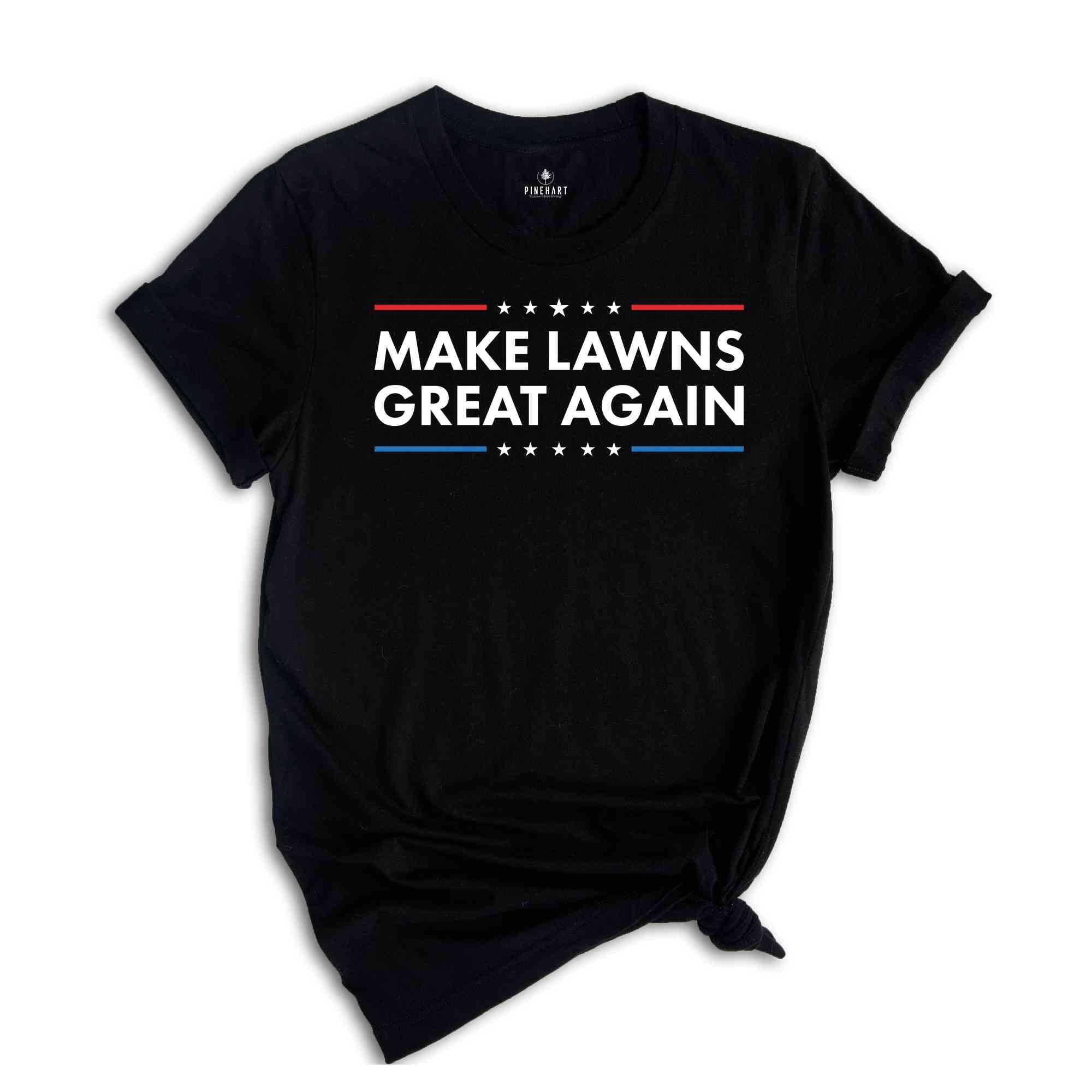 Make Lawns Great Again Shirt, Funny Dad Gift, Lawn Mower, Fathers Day Gifts, Gardener Gift, Mowing Shirt, Funny Gardening Tee