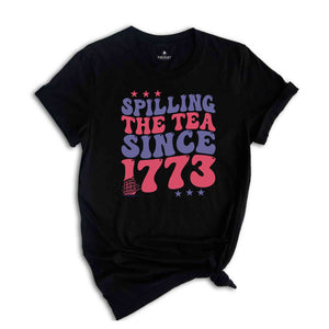 Spilling The Tea Since 1773 Shirt, American Freedom Shirt, 4th Of July Shirt, Fourth of July Shirt, Cute 4th of July Shirt