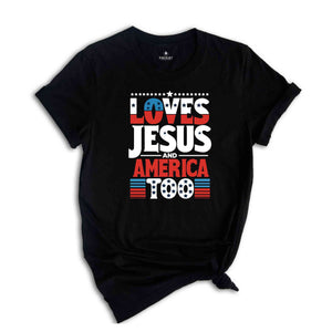 Loves Jesus and America Too Shirt, Red White And Blue Shirt, Independence Day Gift, USA Shirt, God Bless America