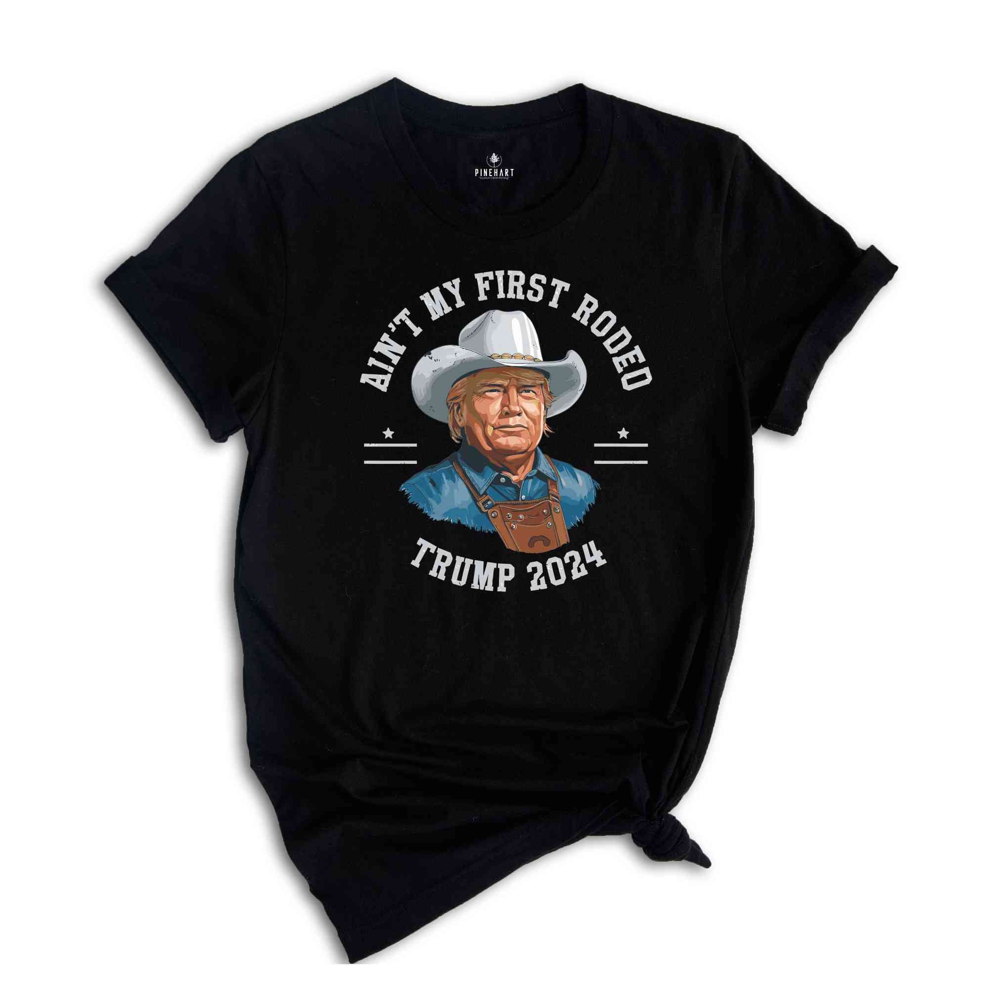 Trump Shirt, Election 2024 T Shirt, Ain't My First Rodeo Trump T-shirt, Western Donald Trump, Cowboy Trump Shirt, MAGA