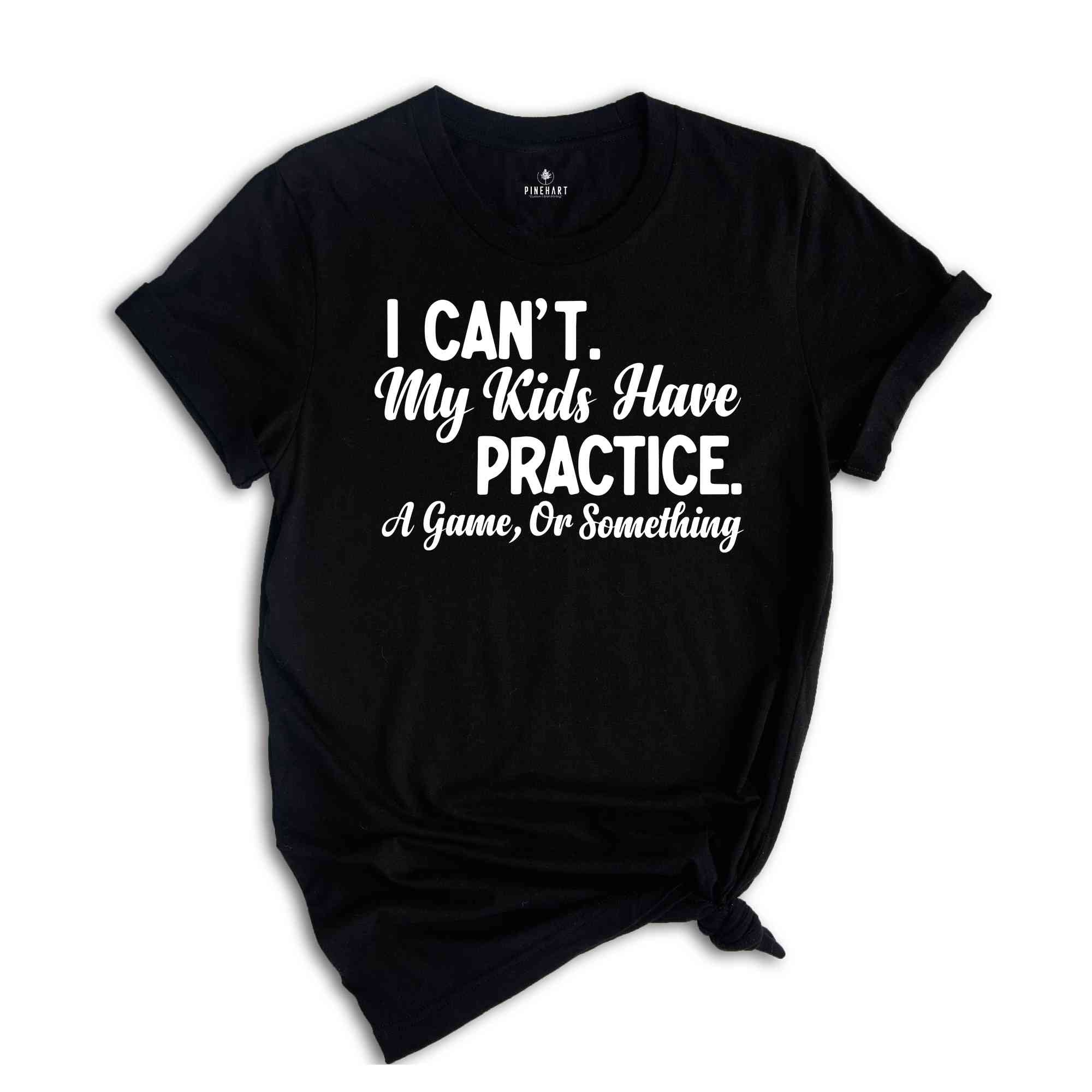 I Can't My Kids Have Practice a Game or Something Shirt, Funny Parents T-Shirt, Parents Life Shirt, Gift for Dad or Mom