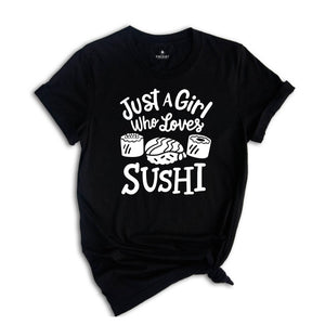 Sushi Lover T-Shirt, Just A Girl Who Loves Sushi, Funny Sushi Lover Gift, Japanese Foodie Gift, Japanese Food lover Gift