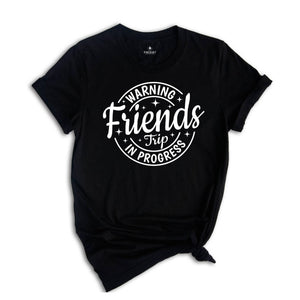 Warning Friends Trip In Progress Shirt, 2024 Friends Vacation Tshirt, 2024 Girls Trip Tee, Catch Flights Not Memories, Friends Trip Shirt