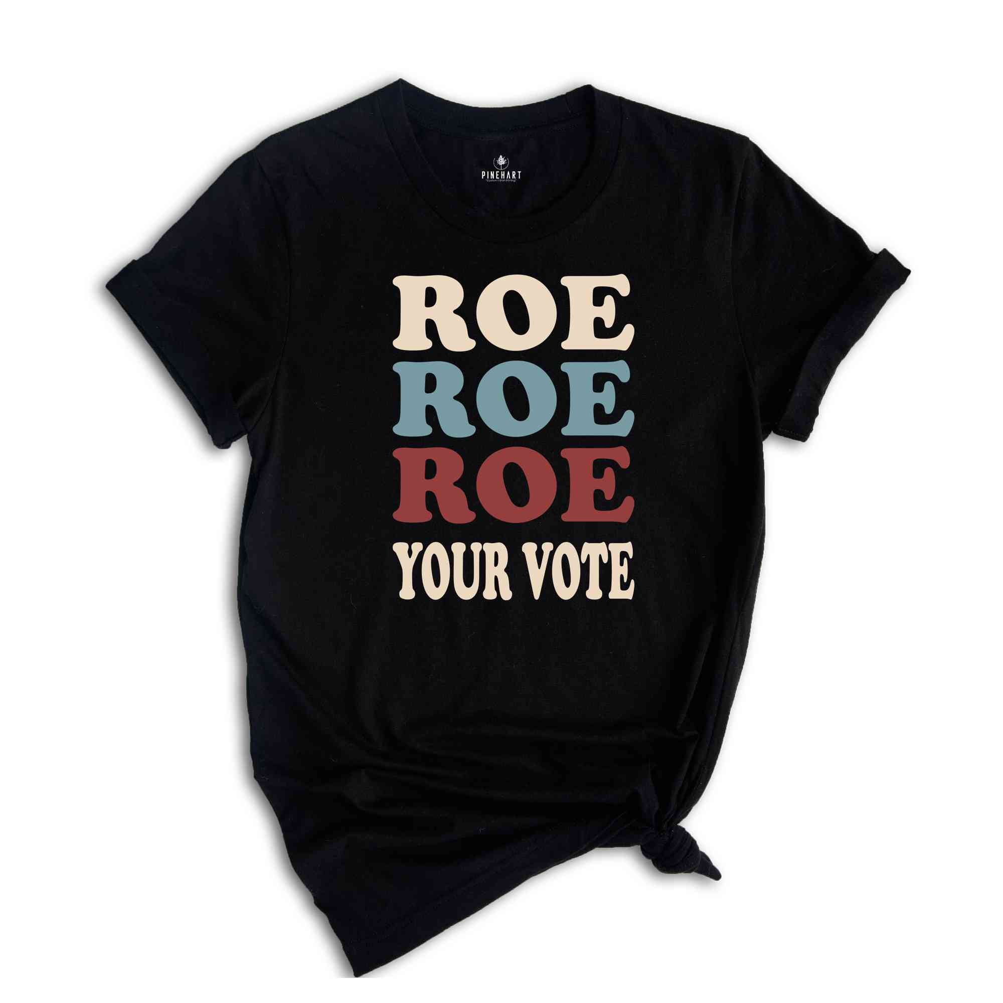 Roe Roe Roe Your Vote Shirt, Election Shirt, Women Rights Shirt, Vote Ruthless Shirt, Protest Equality Tee, Human Rights Shirt