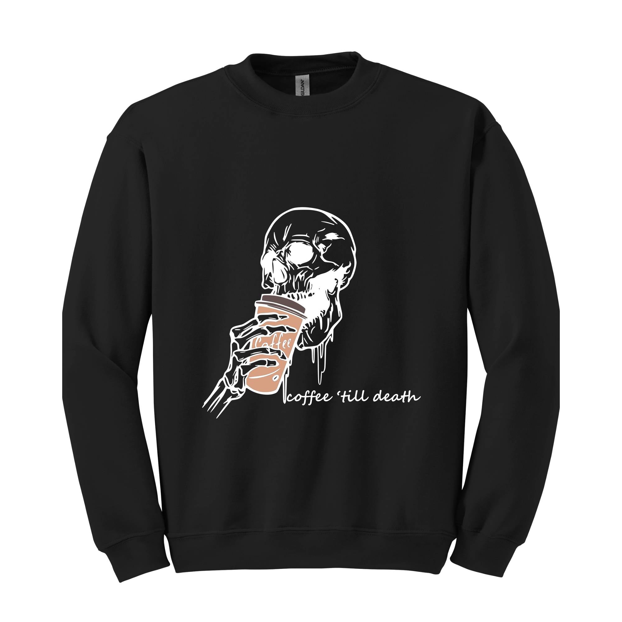 Coffee Till Death Sweatshirt, Skeleton Sweatshirt, Coffee Addict Sweater, Skeleton Drinking Coffee Hoodie