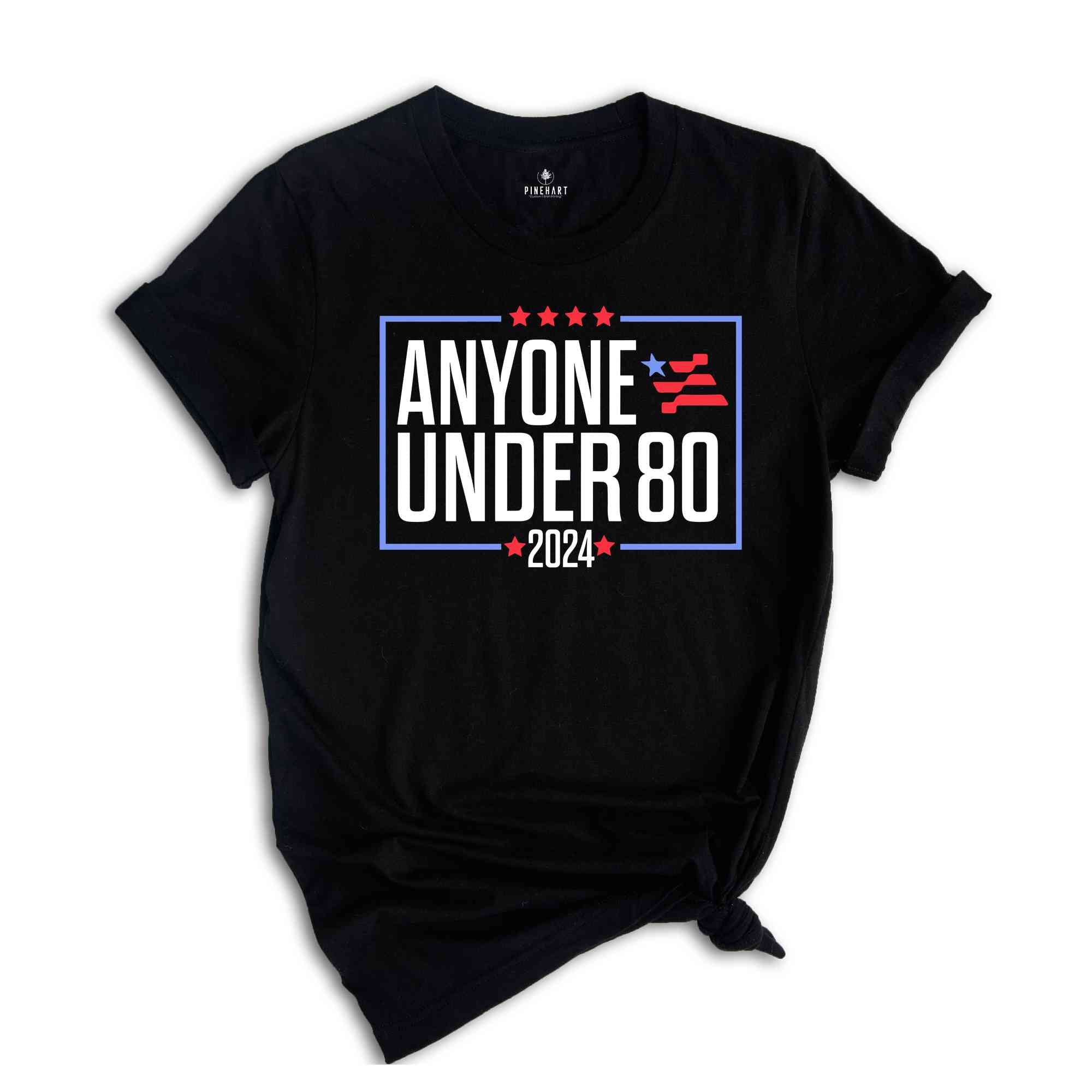 Anyone Under 80 2024 Shirt, President Election 2024, Funny Election President 2024, Election Shirt 2024