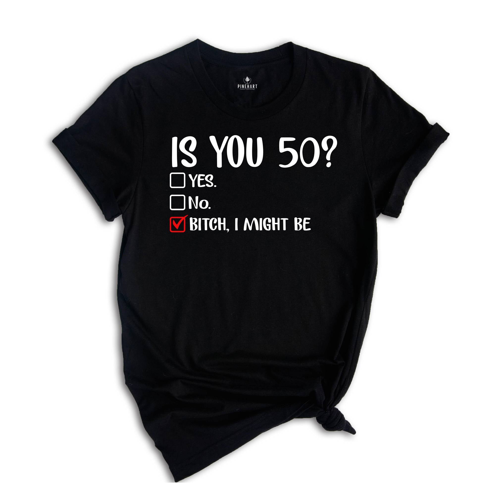 Is You 50? Bitch I Might Be Shirt, Funny 50th Birthday Shirt, Sassy 50th Birthday Tee, 50th Birthday Gift, Gift For 50th Birthday