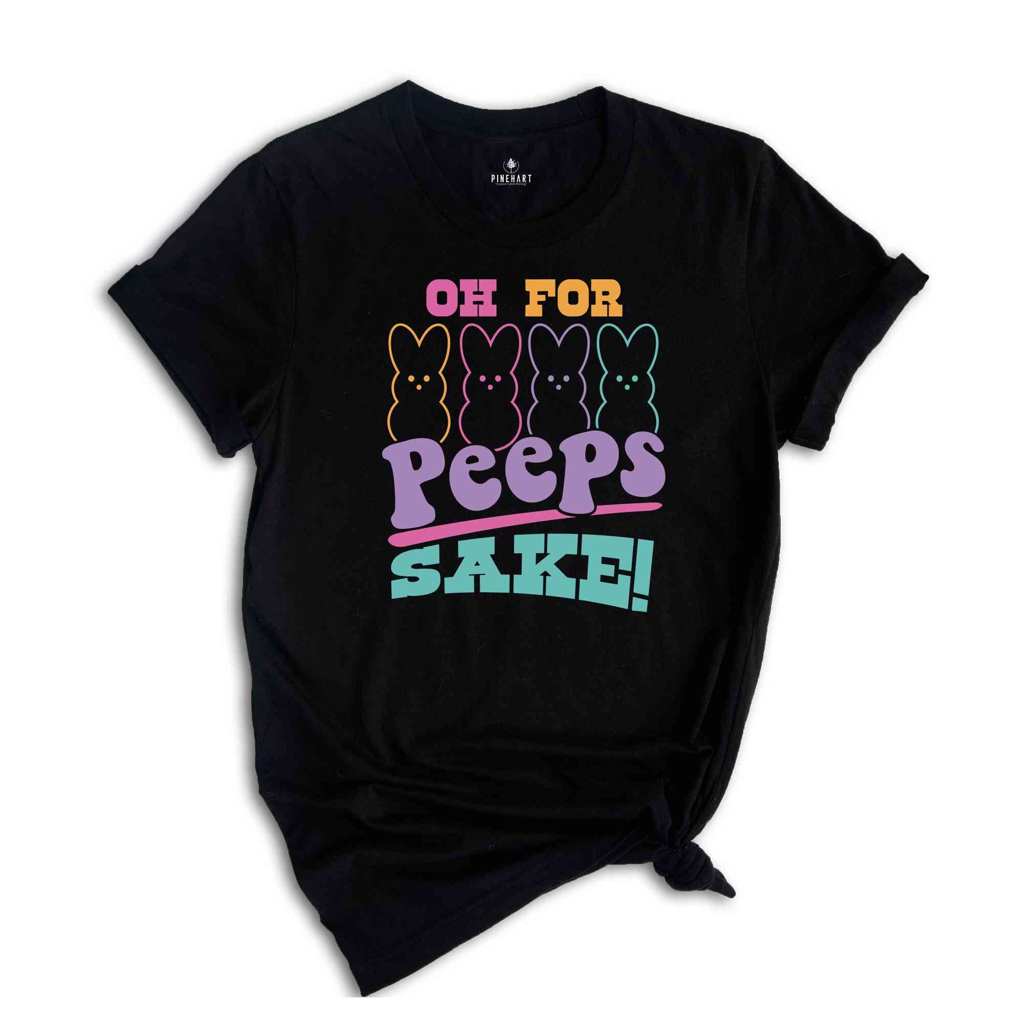 Oh For Peeps Sake Shirt, Easter Bunny Shirt, Easter Peeps Shirt, Easter Day Shirt, Cute Easter Shirt, Happy Easter Day Shirt, Easter Egg