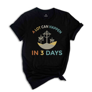 A Lot Can Happen In 3 Days Shirt, Easter T-Shirt, Happy Easter, Easter Gift, Good Friday Tee, Vintage Easter Shirt, Jesus Shirt, He Is Risen