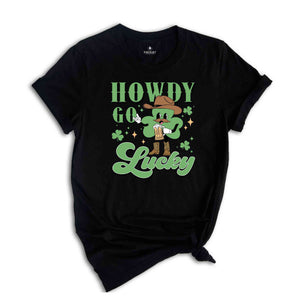 Howdy Go Lucky St Patrick Shirt, Western St Patricks Shirt, Cowboy St Patricks Tee, Howdy Go Lucky Tshirt, Irish Pullover Shirt