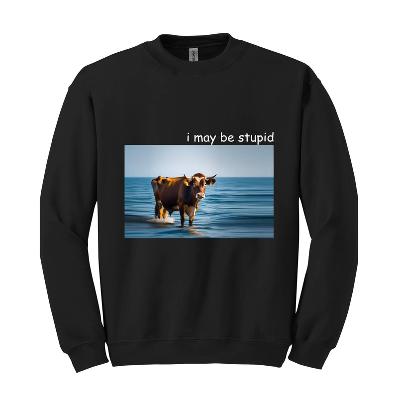 I May Be Stupid Shirt, Joke Shirt, Funny Shirt, Cow Shirt, Meme Shirt, Ocean Cow Shirt, Funny Cow Shirt